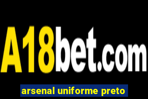 arsenal uniforme preto